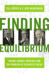 cover of the book Finding Equilibrium: Arrow, Debreu, McKenzie and the Problem of Scientific Credit