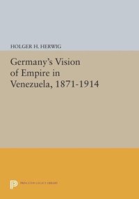 cover of the book Germany's Vision of Empire in Venezuela, 1871-1914