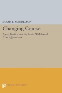 cover of the book Changing Course: Ideas, Politics, and the Soviet Withdrawal from Afghanistan