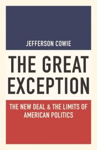 cover of the book The Great Exception: The New Deal and the Limits of American Politics