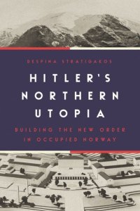 cover of the book Hitler’s Northern Utopia: Building the New Order in Occupied Norway