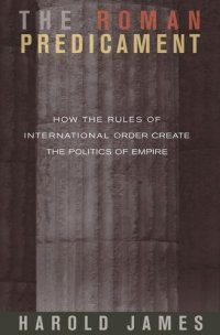 cover of the book The Roman Predicament: How the Rules of International Order Create the Politics of Empire