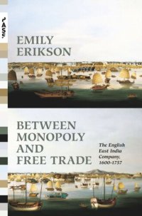 cover of the book Between Monopoly and Free Trade: The English East India Company, 1600–1757