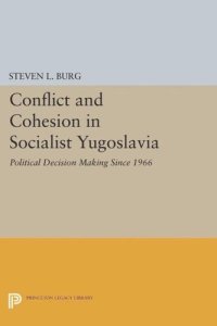 cover of the book Conflict and Cohesion in Socialist Yugoslavia: Political Decision Making Since 1966