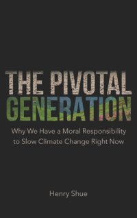 cover of the book The Pivotal Generation: Why We Have a Moral Responsibility to Slow Climate Change Right Now