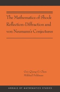 cover of the book The Mathematics of Shock Reflection-Diffraction and von Neumann's Conjectures: (AMS-197)