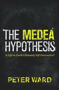 cover of the book The Medea Hypothesis: Is Life on Earth Ultimately Self-Destructive?