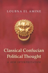 cover of the book Classical Confucian Political Thought: A New Interpretation