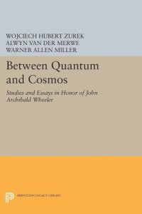 cover of the book Between Quantum and Cosmos: Studies and Essays in Honor of John Archibald Wheeler