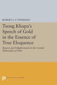 cover of the book Tsong Khapa's Speech of Gold in the Essence of True Eloquence: Reason and Enlightenment in the Central Philosophy of Tibet