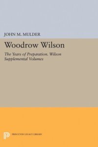 cover of the book Woodrow Wilson: The Years of Preparation. Wilson Supplemental Volumes