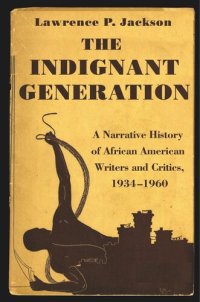 cover of the book The Indignant Generation: A Narrative History of African American Writers and Critics, 1934-1960