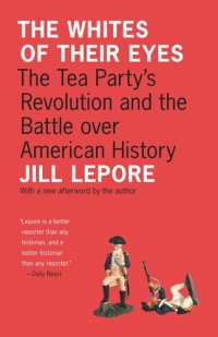 cover of the book The Whites of Their Eyes: The Tea Party's Revolution and the Battle over American History