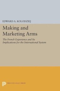 cover of the book Making and Marketing Arms: The French Experience and Its Implications for the International System