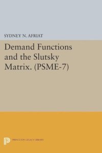 cover of the book Demand Functions and the Slutsky Matrix. (PSME-7), Volume 7