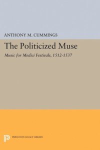 cover of the book The Politicized Muse: Music for Medici Festivals, 1512-1537