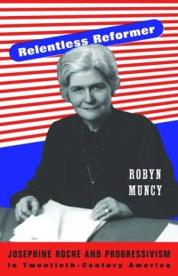 cover of the book Relentless Reformer: Josephine Roche and Progressivism in Twentieth-Century America