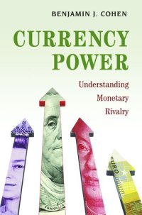 cover of the book Currency Power: Understanding Monetary Rivalry