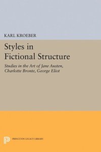 cover of the book Styles in Fictional Structure: Studies in the Art of Jane Austen, Charlotte Brontë, George Eliot