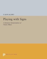 cover of the book Playing with Signs: A Semiotic Interpretation of Classic Music