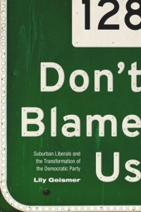 cover of the book Don't Blame Us: Suburban Liberals and the Transformation of the Democratic Party