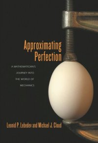 cover of the book Approximating Perfection: A Mathematician's Journey into the World of Mechanics