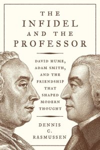 cover of the book The Infidel and the Professor: David Hume, Adam Smith, and the Friendship That Shaped Modern Thought