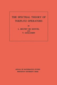 cover of the book The Spectral Theory of Toeplitz Operators. (AM-99), Volume 99