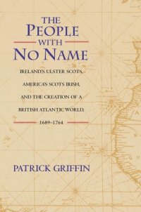 cover of the book The People with No Name: Ireland's Ulster Scots, America's Scots Irish, and the Creation of a British Atlantic World, 1689-1764