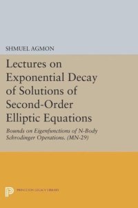 cover of the book Lectures on Exponential Decay of Solutions of Second-Order Elliptic Equations: Bounds on Eigenfunctions of N-Body Schrodinger Operations. (MN-29)