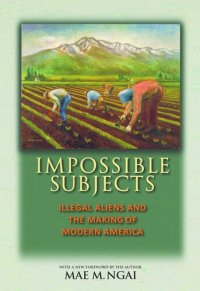 cover of the book Impossible Subjects: Illegal Aliens and the Making of Modern America - Updated Edition