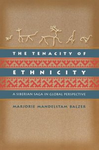 cover of the book The Tenacity of Ethnicity: A Siberian Saga in Global Perspective