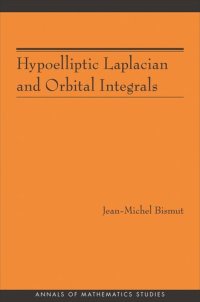 cover of the book Hypoelliptic Laplacian and Orbital Integrals (AM-177)