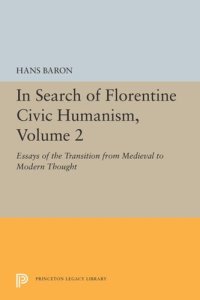 cover of the book In Search of Florentine Civic Humanism, Volume 2: Essays on the Transition from Medieval to Modern Thought