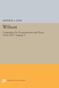 cover of the book Wilson, Volume V: Campaigns for Progressivism and Peace, 1916-1917