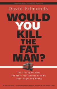 cover of the book Would You Kill the Fat Man?: The Trolley Problem and What Your Answer Tells Us about Right and Wrong