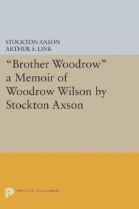 cover of the book "Brother Woodrow": A Memoir of Woodrow Wilson by Stockton Axson