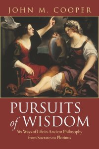 cover of the book Pursuits of Wisdom: Six Ways of Life in Ancient Philosophy from Socrates to Plotinus