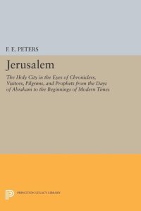 cover of the book Jerusalem: The Holy City in the Eyes of Chroniclers, Visitors, Pilgrims, and Prophets from the Days of Abraham to the Beginnings of Modern Times