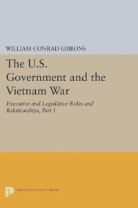 cover of the book The U.S. Government and the Vietnam War: Executive and Legislative Roles and Relationships, Part I: 1945-1960