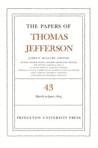 cover of the book Papers of Thomas Jefferson. Volume 43 The Papers of Thomas Jefferson, Volume 43: 11 March to 30 June 1804