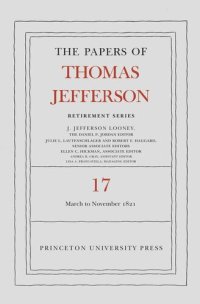 cover of the book Papers of Thomas Jefferson. The Papers of Thomas Jefferson, Retirement Series, Volume 17: 1 March 1821 to 30 November 1821