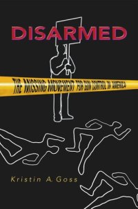 cover of the book Disarmed: The Missing Movement for Gun Control in America