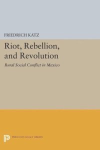 cover of the book Riot, Rebellion, and Revolution: Rural Social Conflict in Mexico