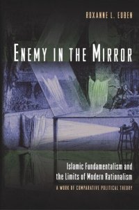 cover of the book Enemy in the Mirror: Islamic Fundamentalism and the Limits of Modern Rationalism: A Work of Comparative Political Theory