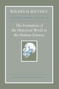 cover of the book Wilhelm Dilthey: Selected Works, Volume III: The Formation of the Historical World in the Human Sciences