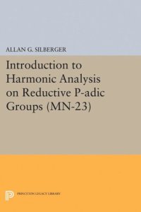 cover of the book Introduction to Harmonic Analysis on Reductive P-adic Groups. (MN-23): Based on lectures by Harish-Chandra at The Institute for Advanced Study, 1971-73