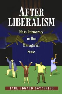 cover of the book After Liberalism: Mass Democracy in the Managerial State