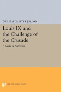 cover of the book Louis IX and the Challenge of the Crusade: A Study in Rulership