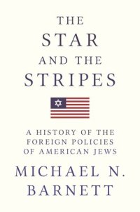 cover of the book The Star and the Stripes: A History of the Foreign Policies of American Jews